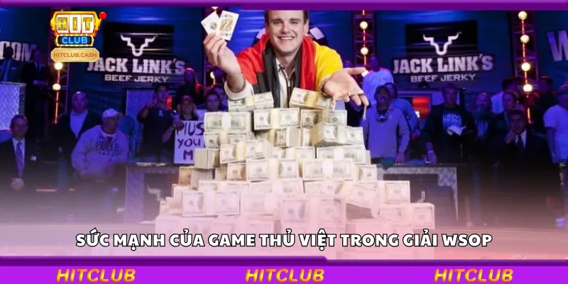 Sức mạnh của game thủ Việt trong giải WSOP