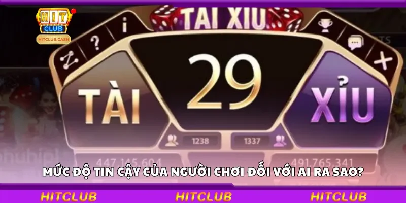 Mức độ tin cậy của người chơi đối với AI ra sao?